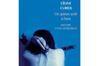 Un-quinze-aout-a-Paris Couverture du livre Un quinze août à Paris, Histoire d'une dépression de Céline Curiol